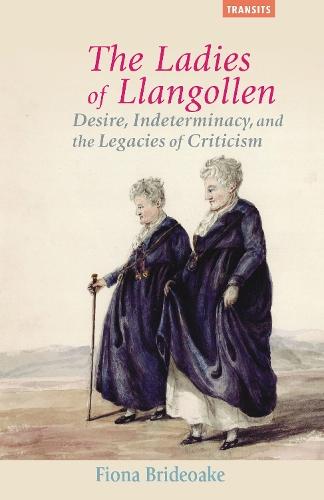 The Ladies of Llangollen: Desire, Indeterminacy, and the Legacies of Criticism  by Fiona Brideoake at Abbey's Bookshop, 