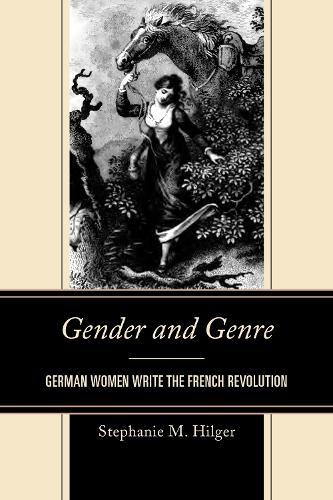 Gender and Genre: German Women Write the French Revolution  by Stephanie M. Hilger at Abbey's Bookshop, 