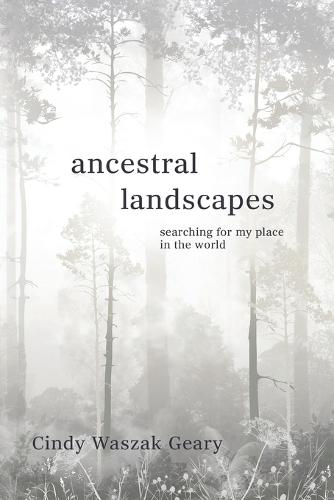 Ancestral Landscapes: Searching for My Place in the World  by Cynthia Waszak Geary at Abbey's Bookshop, 