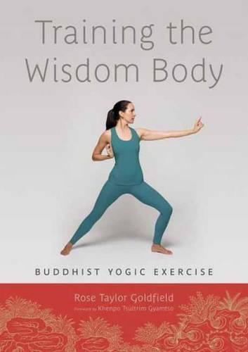 Training the Wisdom Body: Buddhist Yogic Exercise  by Rose Taylor Goldfield at Abbey's Bookshop, 