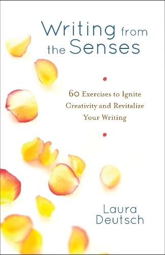 Writing from the Senses: 59 Exercises to Ignite Creativity and Revitalize Your Writing  by Laura Deutsch at Abbey's Bookshop, 