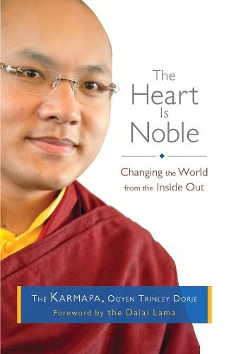 The Heart Is Noble: Changing the World from the Inside Out  by The Seventeenth Karmapa at Abbey's Bookshop, 