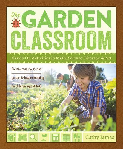 The Garden Classroom: Hands-On Activities in Math, Science, Literacy, and Art  by Cathy James at Abbey's Bookshop, 