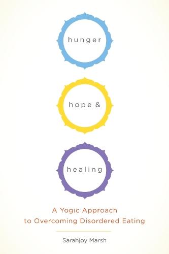 Hunger, Hope, and Healing: A Yoga Approach to Reclaiming Your Relationship to Your Body and Food  by Sarahjoy Marsh at Abbey's Bookshop, 