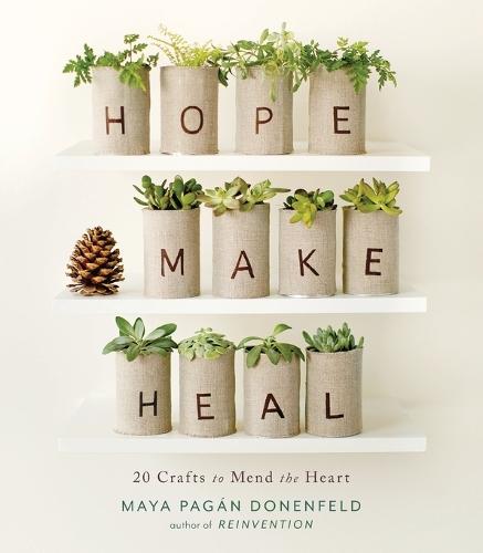 Hope, Make, Heal: 20 Crafts to Mend the Heart  by Maya Pagan Donenfeld at Abbey's Bookshop, 