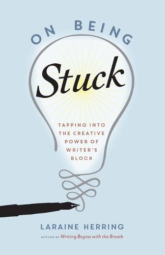 On Being Stuck: Tapping Into the Creative Power of Writer's Block  by Laraine Herring at Abbey's Bookshop, 