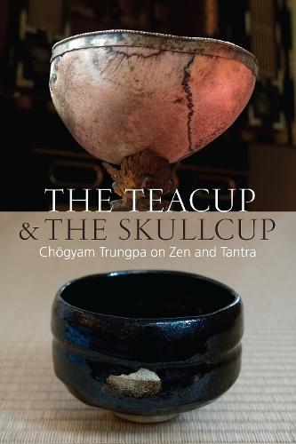 The Teacup and the Skullcup: Where Zen and Tantra Meet  by Chogyam Trungpa at Abbey's Bookshop, 