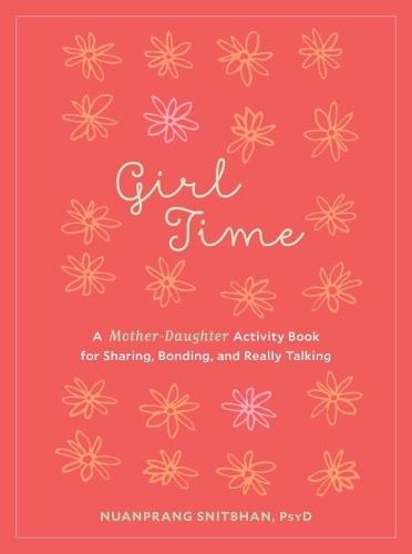 Girl Time: A Mother-Daughter Activity Book for Sharing, Bonding, and Really Talking  by Nuanprang Snitbhan at Abbey's Bookshop, 