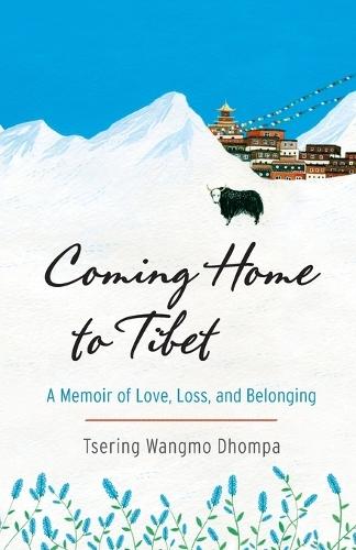 Coming Home to Tibet: A Memoir of Love, Loss, and Belonging  by Tsering Wangmo Dhompa at Abbey's Bookshop, 