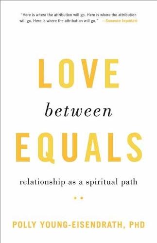 Love between Equals: Relationship as a Spiritual Path  by Polly Young-Eisendrath at Abbey's Bookshop, 
