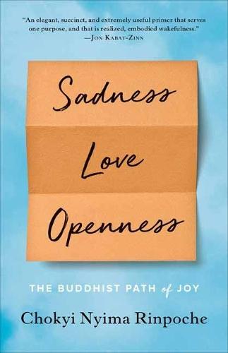Sadness, Love, Openness: The Buddhist Path of Joy  by Chokyi Nyima Rinpoche at Abbey's Bookshop, 