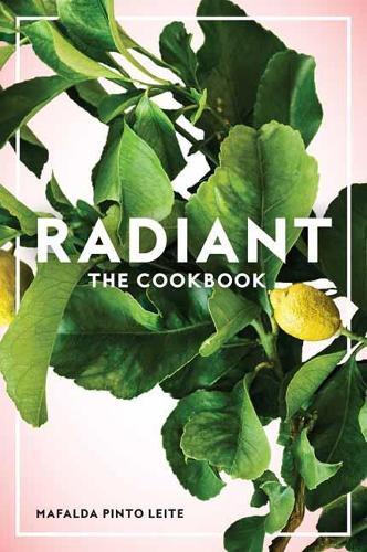 Radiant: The Cookbook  by Mafalda Pinto Leite at Abbey's Bookshop, 