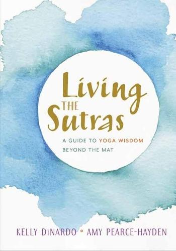 Living the Sutras: A Guide to Yoga Wisdom beyond the Mat  by Kelly Dinardo at Abbey's Bookshop, 