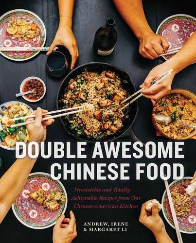 Double Awesome Chinese Food: Irresistible and Totally Achievable Recipes from Our Chinese-American Kitchen  by Margaret Li at Abbey's Bookshop, 