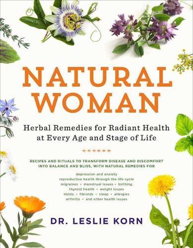 Natural Woman: Herbal Remedies for Radiant Health at Every Age and Stage of Life  by Leslie Korn, PhD at Abbey's Bookshop, 