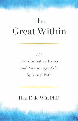 The Great Within: The Transformative Power and Psychology of the Spiritual Path  by Han F. De Wit at Abbey's Bookshop, 
