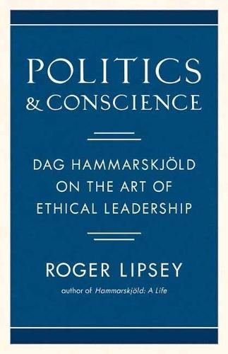 Politics and Conscience: Dag Hammarskjold on the Art of Ethical Leadership  by Roger Lipsey at Abbey's Bookshop, 