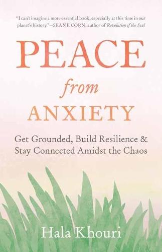 Peace from Anxiety: Get Grounded, Build Resilience, and Stay Connected Amidst the Chaos  by Hala Khouri at Abbey's Bookshop, 