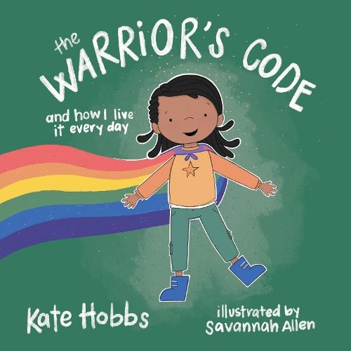 The Warrior's Code: And How I Live It Every Day (A Kids Guide to Love, Respect, Care, Responsibility , Honor, and Peace)  by Kate Hobbs at Abbey's Bookshop, 