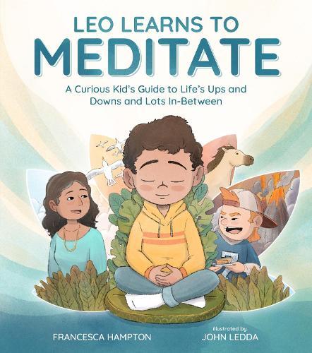 Leo Learns to Meditate: A Curious Kid's Guide to Life's Ups and Downs and Lots In-Between  by Francesca Hampton at Abbey's Bookshop, 