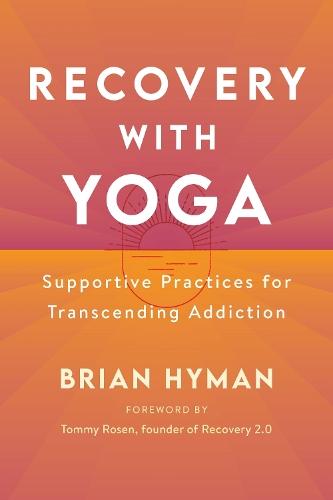 Recovery with Yoga: Supportive Practices for Transcending Addiction  by Brian Hyman at Abbey's Bookshop, 