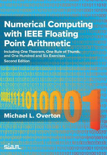 Numerical Computing with IEEE Floating Point Arithmetic: Including One Theorem, One Rule of Thumb, and One Hundred and Six Exercises  by Michael L. Overton at Abbey's Bookshop, 