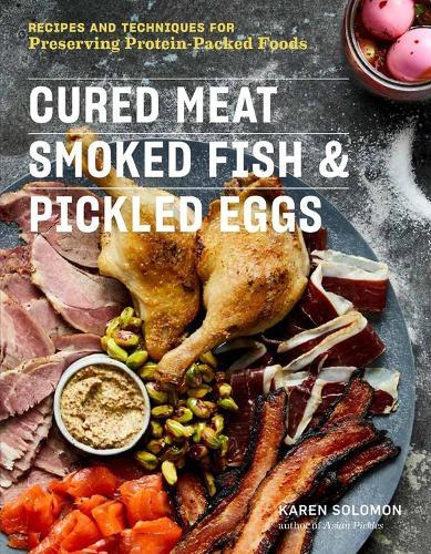 Cured Meat, Smoked Fish & Pickled Eggs: Recipes & Techniques for Preserving Protein-Packed Foods  by Karen Solomon at Abbey's Bookshop, 