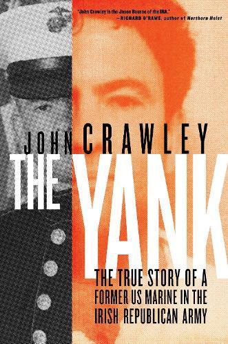 The Yank: The True Story of a Former US Marine in the Irish Republican Army  by John Crawley at Abbey's Bookshop, 