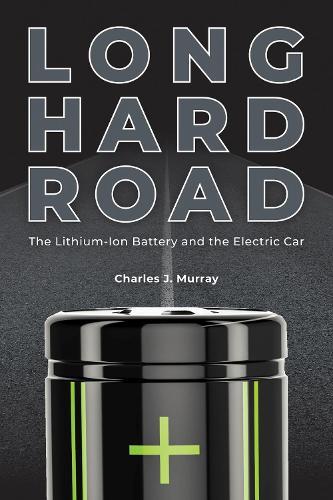 Long Hard Road: The Lithium-Ion Battery and the Electric Car  by Charles J. Murray at Abbey's Bookshop, 