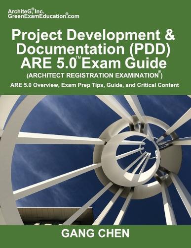 Project Development & Documentation (PDD) ARE 5.0 Exam Guide (Architect Registration Examination): ARE 5.0 Overview, Exam Prep Tips, Guide, and Critical Content  by Gang Chen at Abbey's Bookshop, 