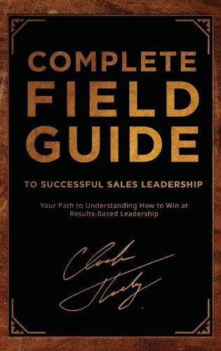 Complete Field Guide to Successful Sales Leadership: Your Path to Understanding How to Win at Results-Based Leadership  by Chuck Thokey at Abbey's Bookshop, 
