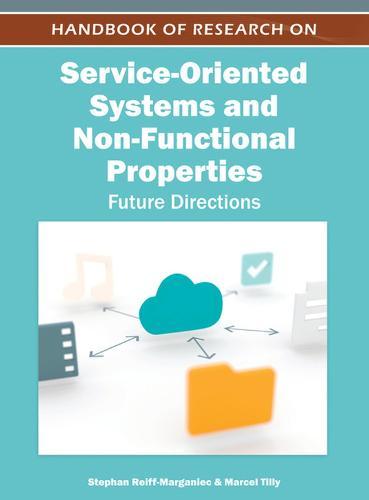 Handbook of Research on Service-Oriented Systems and Non-Functional Properties: Future Directions  by Stephan Reiff-Marganiec at Abbey's Bookshop, 