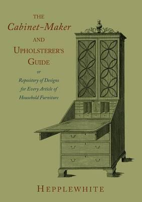 The Cabinet-Maker and Upholsterer's Guide  by George Hepplewhite at Abbey's Bookshop, 