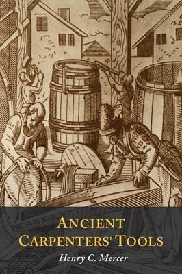 Ancient Carpenters' Tools: Illustrated and Explained  by Henry S Mercer at Abbey's Bookshop, 