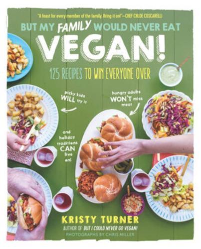 But My Family Would Never Eat Vegan!: 125 Recipes to Win Everyone Over  by Kristy Turner at Abbey's Bookshop, 