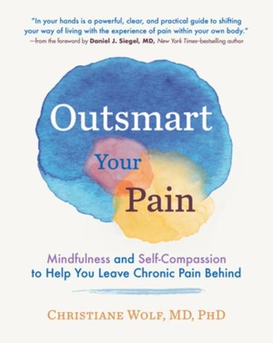 Outsmart Your Pain: Mindfulness and Self-Compassion to Help You Leave Chronic Pain Behind  by Christiane Wolf at Abbey's Bookshop, 
