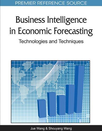 Business Intelligence in Economic Forecasting: Technologies and Techniques  by Shouyang Wang at Abbey's Bookshop, 