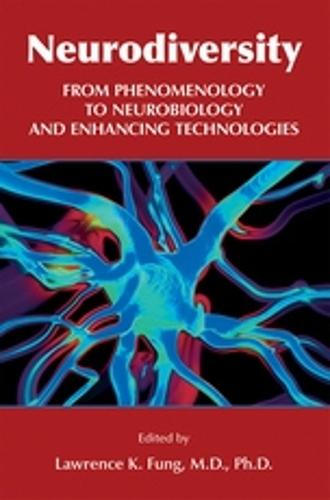 Neurodiversity: From Phenomenology to Neurobiology and Enhancing Technologies  by Lawrence K. Fung at Abbey's Bookshop, 