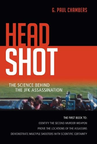 Head Shot: The Science Behind the JFK Assassination  by G. Paul Chambers at Abbey's Bookshop, 