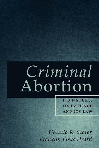 Criminal Abortion: Its Nature, Its Evidence and Its Law