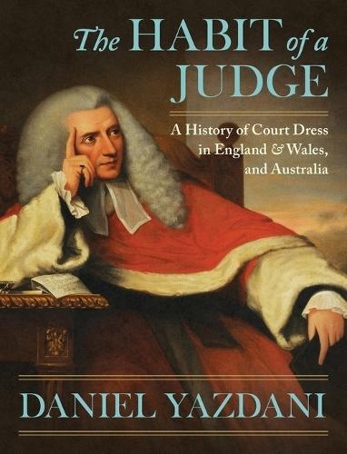 Habit of a Judge: A History of Court Dress in England & Wales and Aust  by Daniel 9azdani at Abbey's Bookshop, 