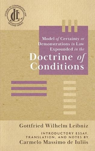 Model of Certainty or Demonstrations in Law Expounded in the Doctrine of Conditions  by Gottfried Wilhelm Leibniz, Fre at Abbey's Bookshop, 