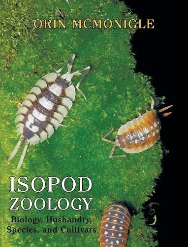 Isopod Zoology: Biology, Husbandry, Species, and Cultivars  by Orin McMonigle at Abbey's Bookshop, 