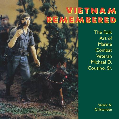 Vietnam Remembered: The Folk Art of Marine Combat Veteran Michael D. Cousino, Sr.  by Varick A. Chittenden at Abbey's Bookshop, 