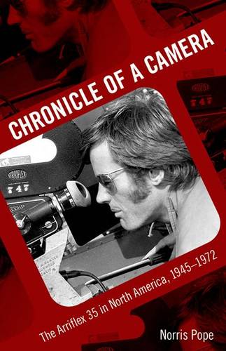 Chronicle of a Camera: The Arriflex 35 in North America, 1945-1972  by Norris Pope at Abbey's Bookshop, 