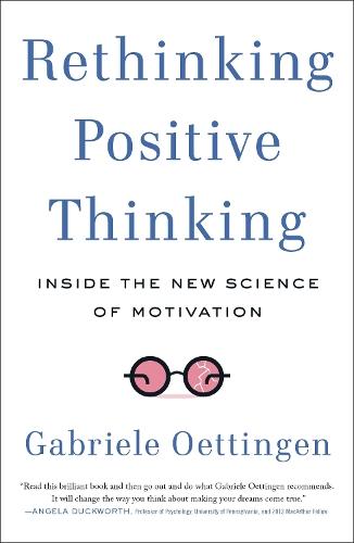 Rethinking Positive Thinking: Inside the New Science of Motivation  by Gabriele Oettingen (Gabriele Oettingen) at Abbey's Bookshop, 