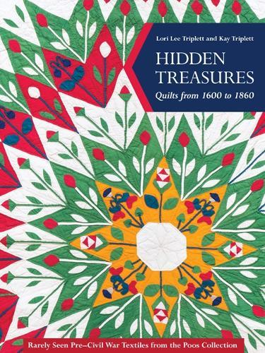Hidden Treasures, Quilts from 1600 to 1860: Rarely Seen Pre–Civil War Textiles from the Poos Collection  by Lori Lee Triplett at Abbey's Bookshop, 