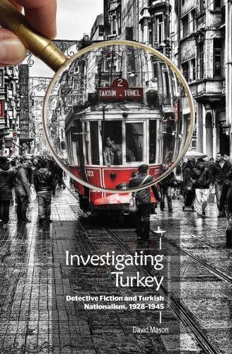 Investigating Turkey: Detective Fiction and Turkish Nationalism, 19281945  by David Mason at Abbey's Bookshop, 