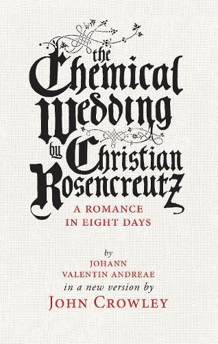 The Chemical Wedding: by Christian Rosencreutz: A Romance in Eight Days by Johann Valentin Andreae in a New Version  by John Crowley at Abbey's Bookshop, 