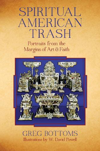 Spiritual American Trash: Portraits from the Margins of Art and Faith  by Greg Bottoms at Abbey's Bookshop, 